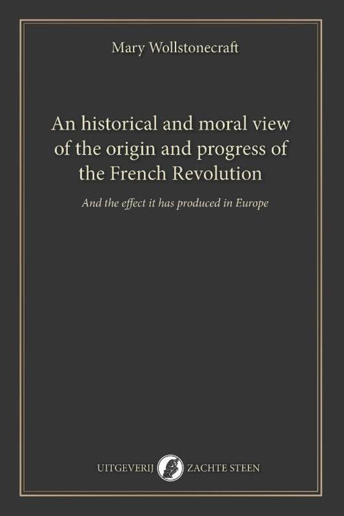 Mary Wollstonecraft An historical and moral view of the origin and progress of the French Revolution -   (ISBN: 9789083621463)