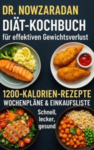 Ella Feldgrill Dr. Nowzaradans Di&auml;t-Kochbuch f&uuml;r effektiven Gewichtsverlust: 1200-Kalorien-Rezepte, Wochenpl&auml;ne & Einkaufsliste â€“ schnell, lecker, gesund -  Ella