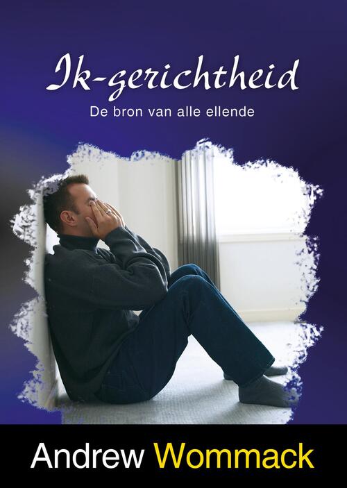 Andrew Wommack Ik-Gerichtheid -   (ISBN: 9789083240671)