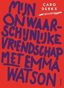 Caro Derkx Mijn onwaarschijnlijke vriendschap met Emma Watson -   (ISBN: 9789045049786)