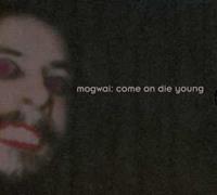 Chemikal Underground Come On Die Young - Mogwai