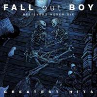 Island Believers Never Die: Greatest Hits - Fall Out Boy