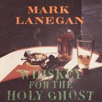 Sub Pop Whiskey For The Holy Ghost - Mark Lanegan