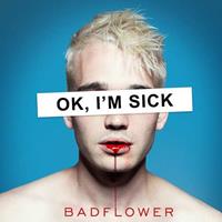 Badflower Ok,I'm Sick