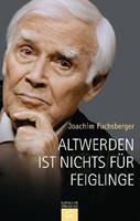 joachimfuchsberger Altwerden ist nichts für Feiglinge