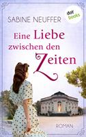 Sabine Neuffer Eine Liebe zwischen den Zeiten:Roman 