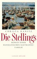 Christa Kanitz Die Stellings:Roman einer hanseatischen Kaufmannsfamilie 
