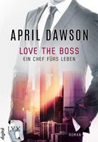 April Dawson Love the Boss - Ein Chef fürs Leben: 