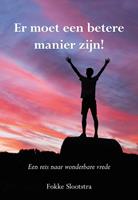 Fokke Slootstra Er moet een betere manier zijn -  (ISBN: 9789463651684)