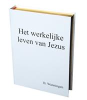 Het werkelijke leven van Jezus -  (ISBN: 9789090317267)