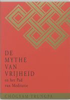 Chögyam Trungpa De Mythe van Vrijheid en het Pad van Meditatie -  (ISBN: 9789021595269)