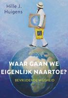 Hille J. Huigens Waar gaan we eigenlijk heen? -  (ISBN: 9789493175105)