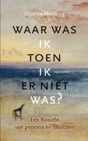 Monica Meijsing Waar was ik toen ik er niet was? -  (ISBN: 9789460043680)