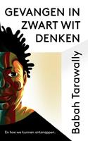 Babah Tarawally Gevangen in zwart wit denken -  (ISBN: 9789025906603)