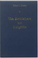 A.A. Bailey Van Bethlehem tot Golgotha -  (ISBN: 9789062718856)