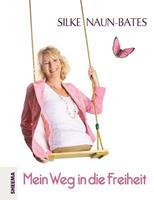 Silke Naun-Bates Mein Weg in die Freiheit