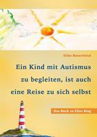 Silke Bauerfeind Ein Kind mit Autismus zu begleiten, ist auch eine Reise zu sich selbst