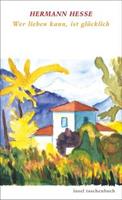 Hermann Hesse Wer lieben kann ist glücklich