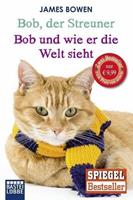 James Bowen Bob, der Streuner / Bob und wie er die Welt sieht: Zwei Bestseller in einem Band