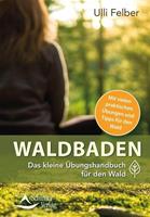 Ulli Felber Waldbaden – das kleine Übungshandbuch für den Wald