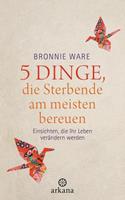 Bronnie Ware 5 Dinge, die Sterbende am meisten bereuen