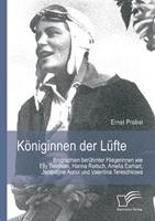 Ernst Probst Königinnen der Lüfte: Biographien berühmter Fliegerinnen wie Elly Beinhorn, Hanna Reitsch, Amelia Earhart, Jacqueline Auriol und Valentina Tereschkowa