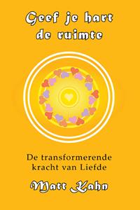 Matt Kahn Geef je hart de ruimte -  (ISBN: 9789463310390)