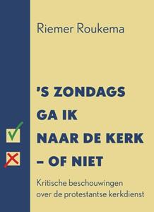 Riemer Roukema 's Zondags ga ik naar de kerk - of niet -  (ISBN: 9789493288102)