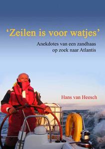Hans van Heesch Zeilen is voor watjes -   (ISBN: 9789082022612)