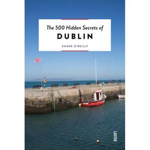 Luster Uitgeverij The 500 Hidden Secrets Of Dublin - The 500 Hidden Secrets - Shane O'Reilly