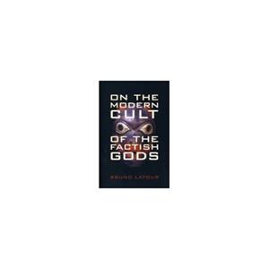 Paagman On the Modern Cult of the Factish Gods - Bruno Latour