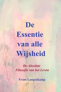 Mijnbestseller B.V. De Essentie Van Alle Wijsheid - Frans Langenkamp