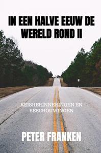 Peter Franken In een halve eeuw de wereld rond II -   (ISBN: 9789402199994)