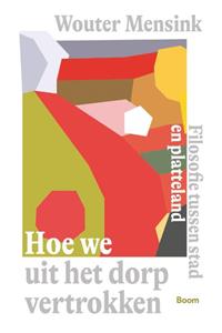 Wouter Mensink Hoe we uit het dorp vertrokken -   (ISBN: 9789024467365)