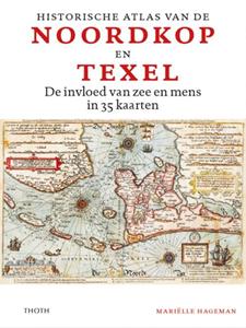 Mariëlle Hageman Historische atlas van de Noordkop en Texel -   (ISBN: 9789068688894)