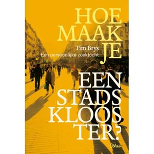 Tim Brys Hoe maak je een stadsklooster? -   (ISBN: 9789085287940)
