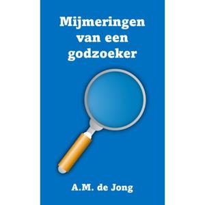 A.M. de Jong Mijmeringen van een godzoeker -   (ISBN: 9789083436456)