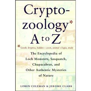 Simon & Schuster Nederland B.V. Cryptozoology A To Z: The Encyclopedia Of Loch Monsters Sasquatch Chupacabras - Loren Coleman