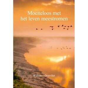 Willem J. Overvliet Moeiteloos met het leven meestromen -   (ISBN: 9789493407336)