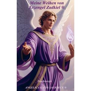 Mijnbestseller B.V. Meine Weihen Von Erzengel Zadkiel - Angelica Katja Saerbeck 