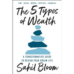 Van Ditmar Boeken B.V. 5 Types Of Wealth: A Transformative Guide To Design Your Dream Life - Sahil Bloom
