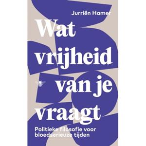Jurriën Hamer Wat vrijheid van je vraagt -   (ISBN: 9789403129389)