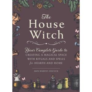 Simon & Schuster Nederland B.V. The House Witch - House Witchcraft, Magic, & Spells Series - Arin Murphy-Hiscock