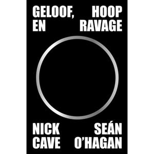 Nick Cave, Sean O'Hagan Geloof, hoop en ravage -   (ISBN: 9789043543347)