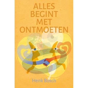 Henk Bosch Alles begint met ontmoeten -   (ISBN: 9789493198692)