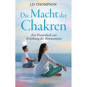 Van Ditmar Boekenimport B.V. Die Macht Der Chakren: Ein Praxisbuch Zur Erhöhung Des Bewusstseins - Ld Thompson