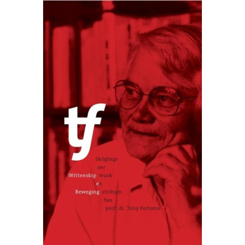 Wijdemeer Louw Dijkstra Wittenskip En Beweging - Skôgings Oer Wurk En Stribjen Fan Prof. Dr. Tony Feitsma