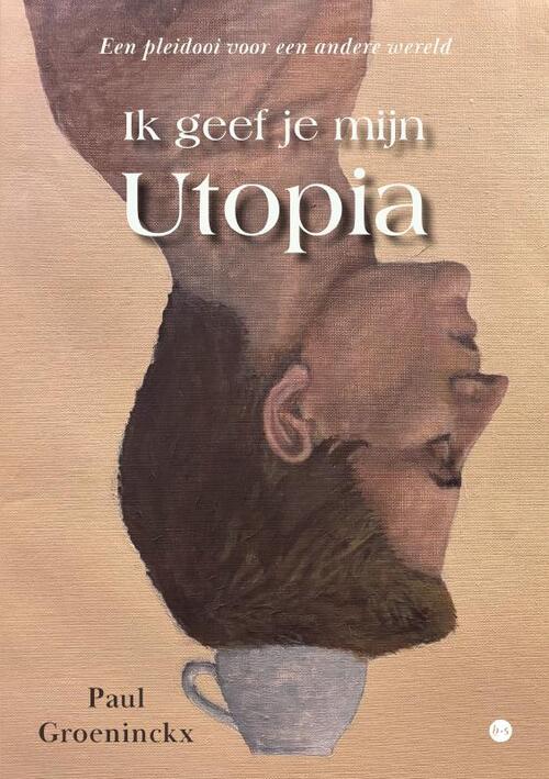 Paul Groeninckx Ik geef je mijn Utopia -   (ISBN: 9789465283203)