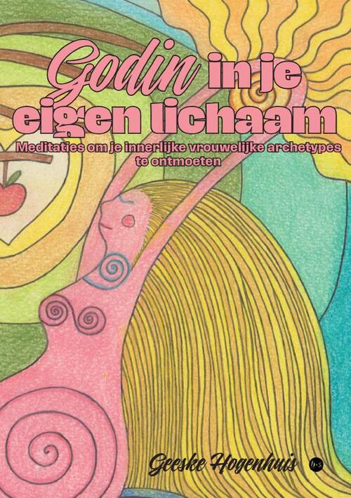 Geeske Hogenhuis Godin in je eigen lichaam -   (ISBN: 9789465286686)