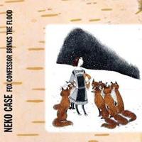 Epitaph Fox Confessor Brings The Flood - Neko Case